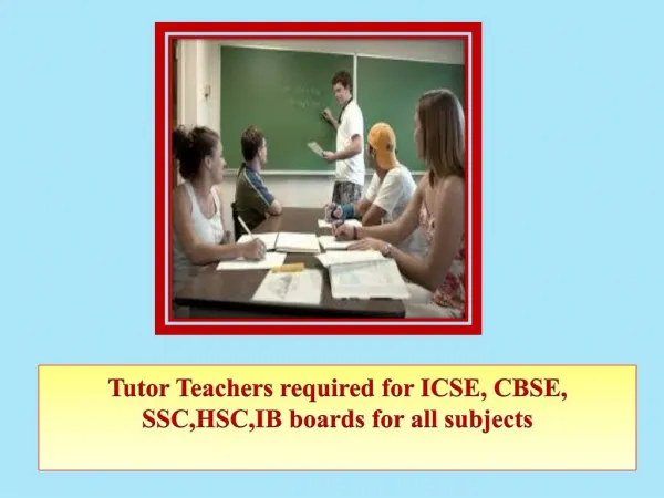 Tutor Teachers required for ICSE, CBSE, SSC,HSC,IB boards for all subjects