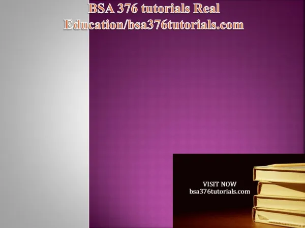 BSA 376 tutorials Real Education / bsa376tutorials.com