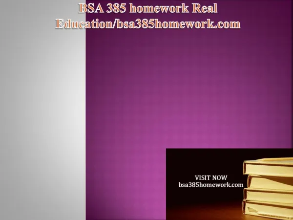 BSA 385 homework Real Education / bsa385homework.com