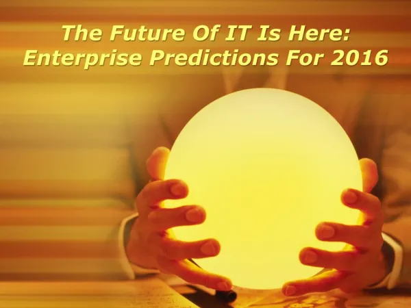The Future Of IT Is Here: Enterprise Predictions For 2016