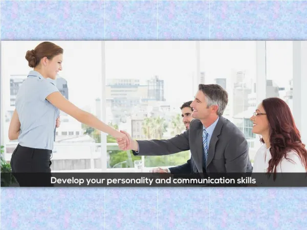Develop your personality and communication skills!