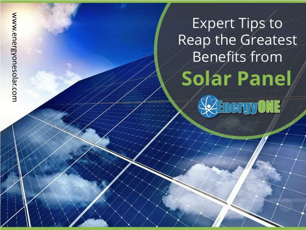 expert tips to reap the greatest benefits from solar panel