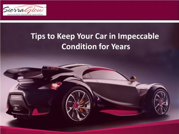Tips to keep your Car in Impeccable Condition for Years
