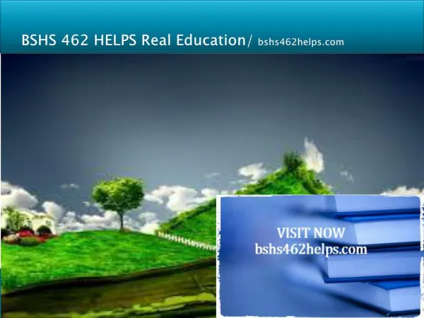 BSHS 462 HELPS Real Education/bshs462helps.com