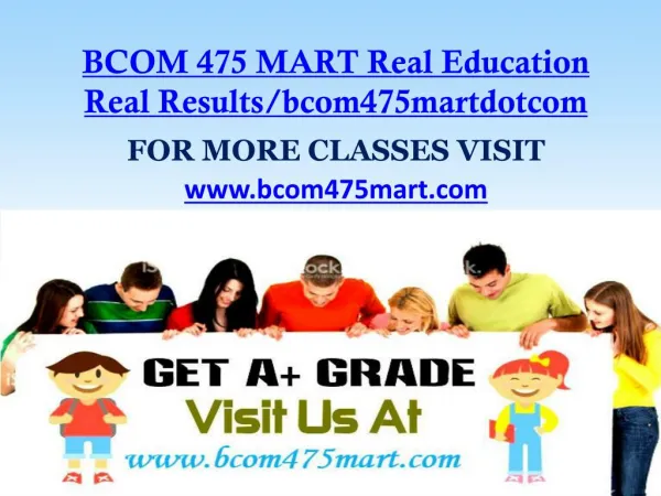 BCOM 475 MART Real Education Real Results/bcom475martdotcom