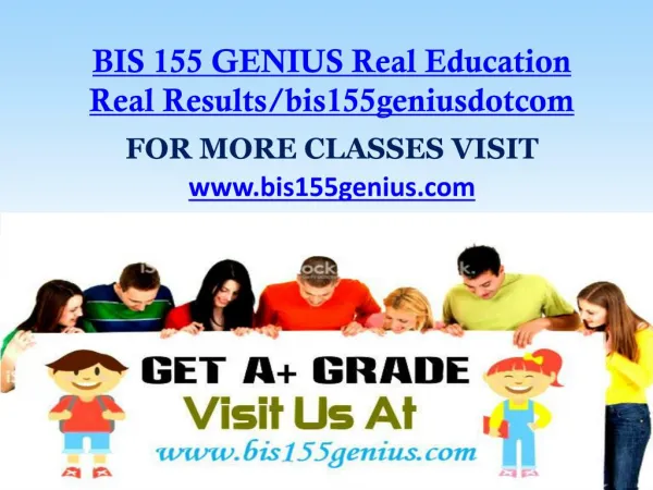 BIS 155 GENIUS Real Education Real Results/bis155geniusdotcom