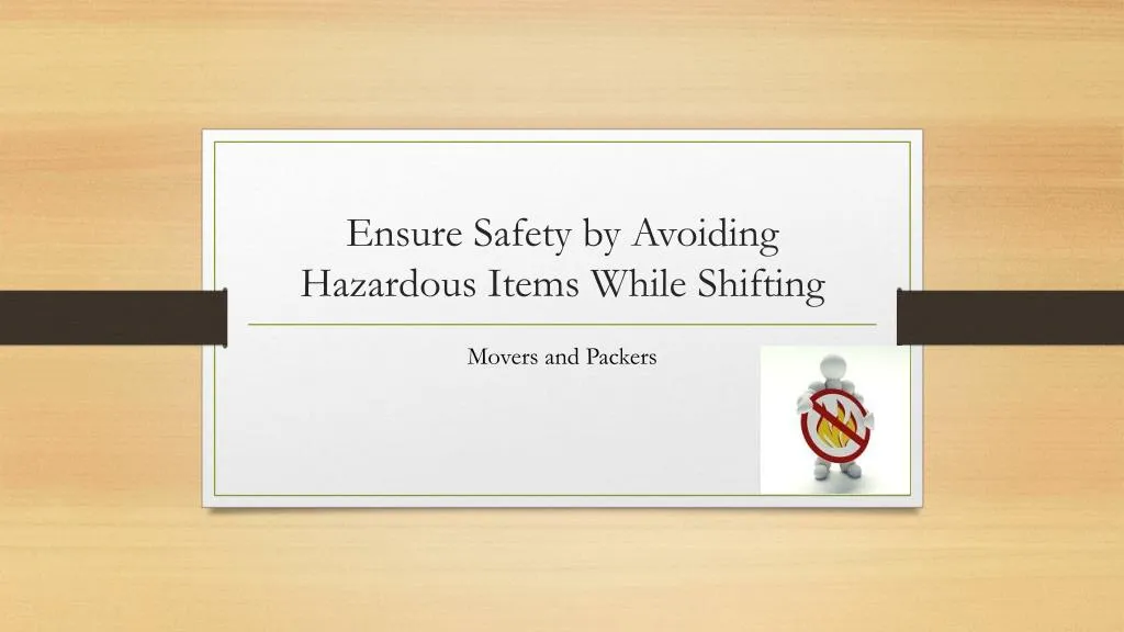 ensure safety by avoiding hazardous items while shifting