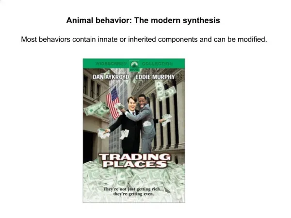 Animal behavior: The modern synthesis Most behaviors contain innate or inherited components and can be modified.