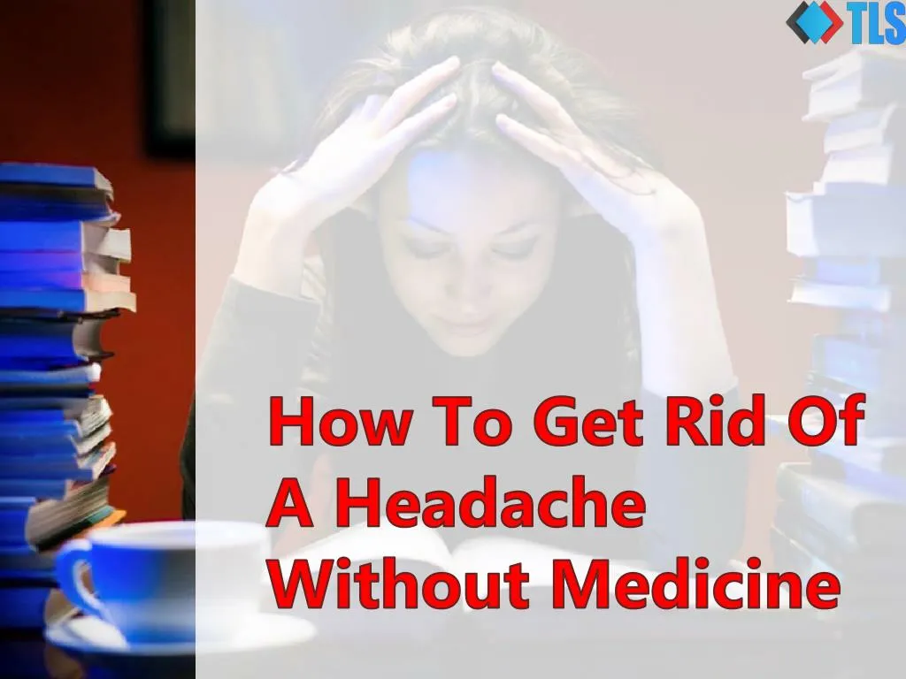 how to get rid of a headache without medicine