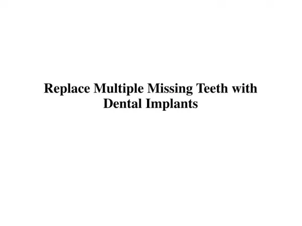 Replace Multiple Missing Teeth with Dental Implants