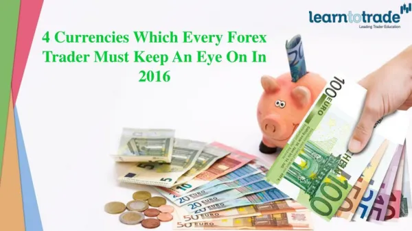 4 Currencies Which Every Forex Trader Must Keep an Eye on in 2016
