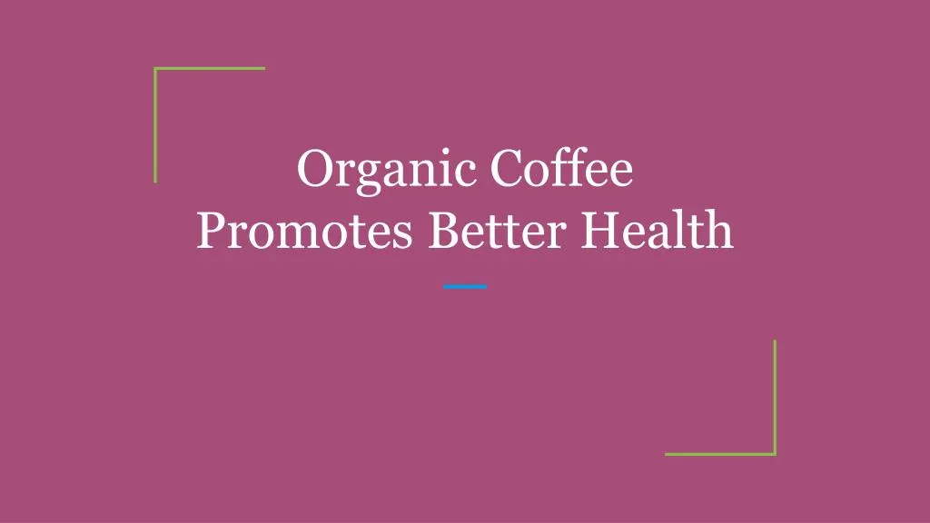 organic coffee promotes better health