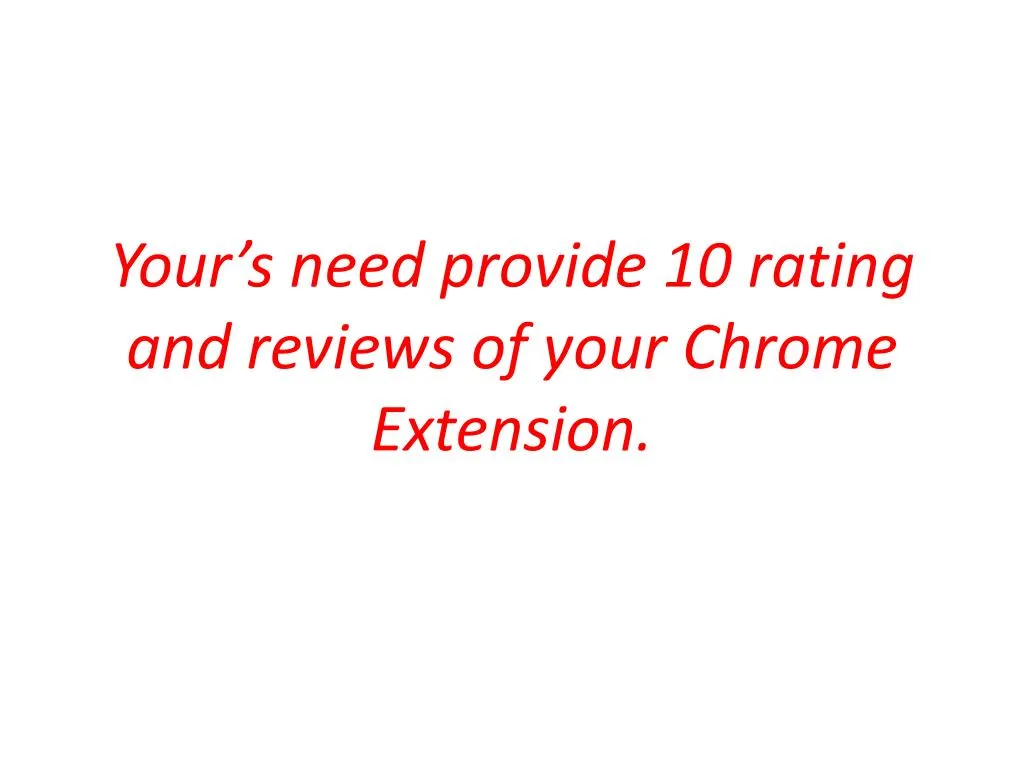 your s need provide 10 rating and reviews of your chrome extension