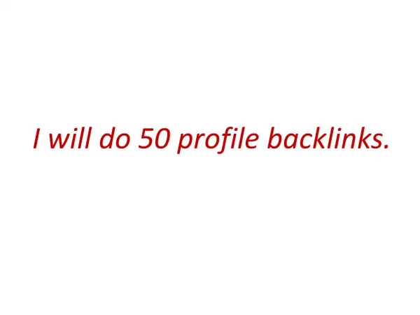 I will do 50 profile backlinks of your's Website.