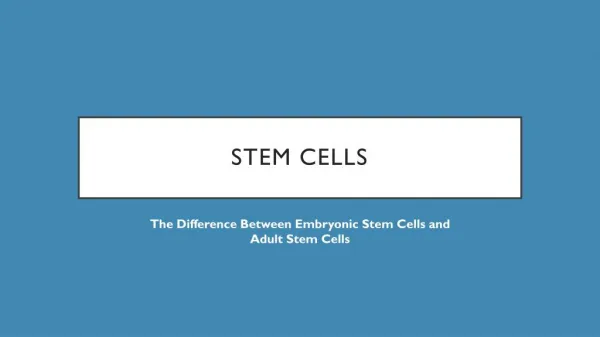 Embryonic Stem Cells V/S Adult Stem Cells