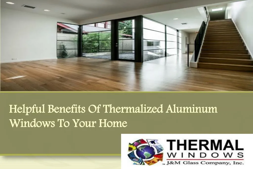 helpful benefits of thermalized aluminum windows to your home