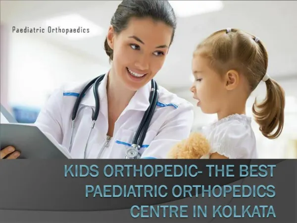 Kids Orthopedic- The best Paediatric Orthopedics Centre in Kolkata