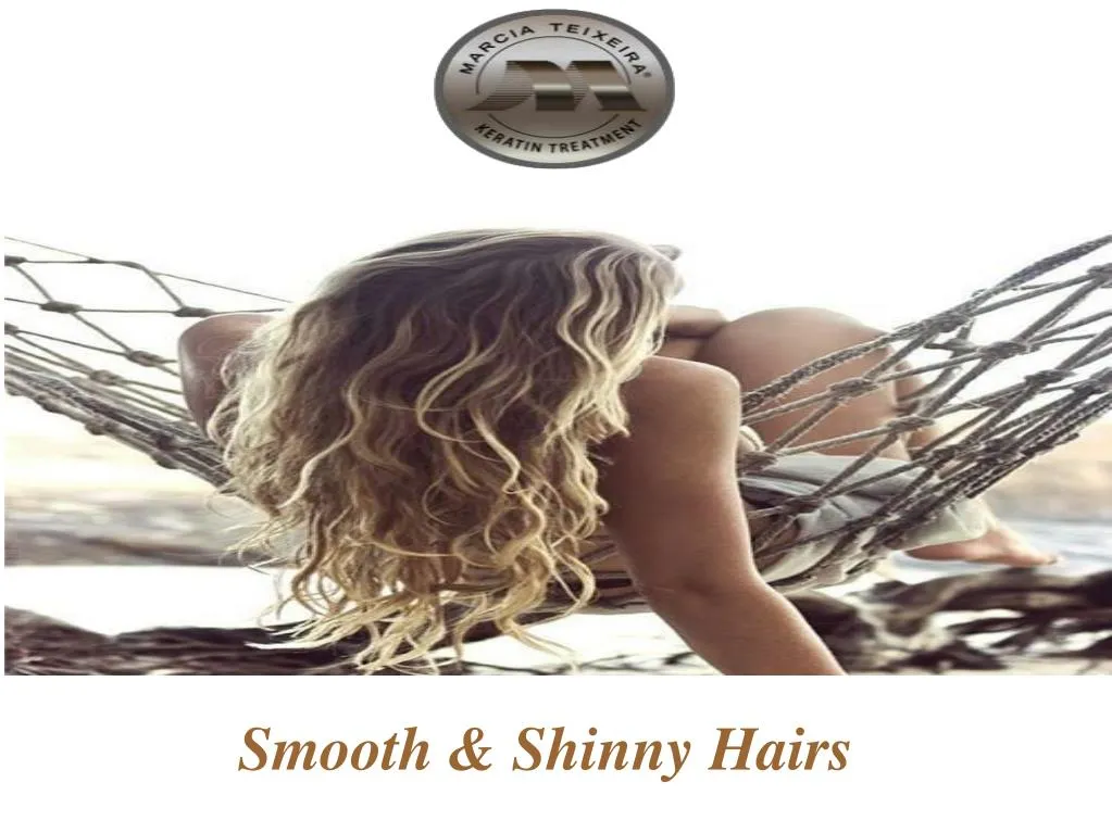 smooth shinny hairs