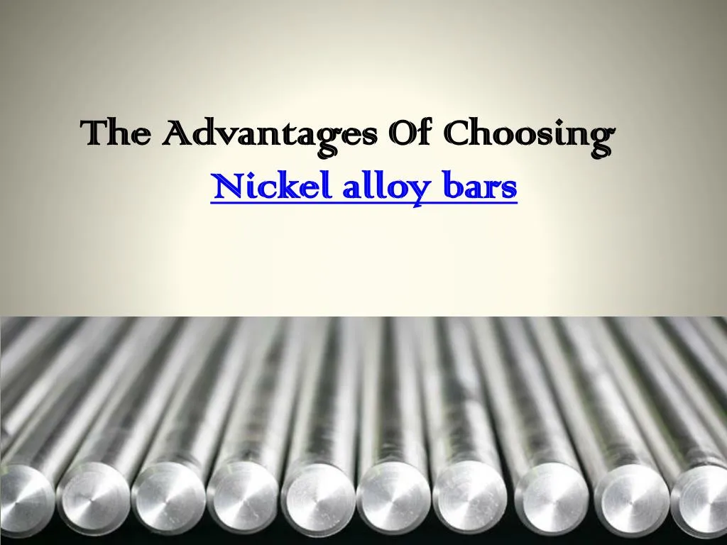 the advantages of choosing n ickel alloy bars