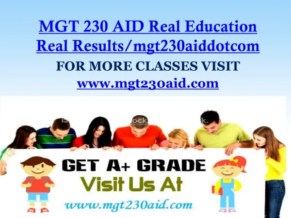 MGT 230 AID Real Education Real Results/mgt230aiddotcom