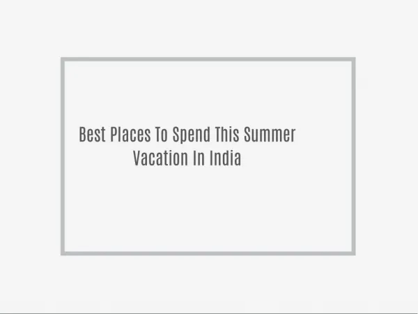 Best Places To Spend This Summer Vacation In India