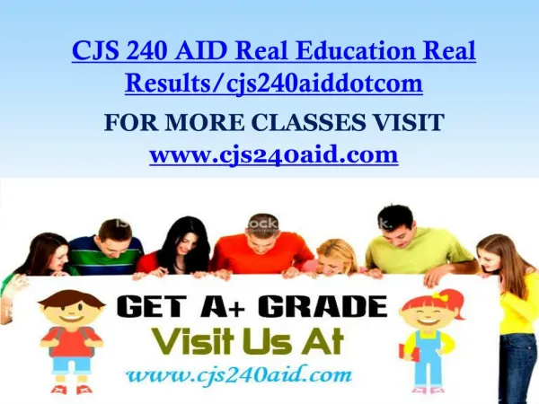 CJS 240 AID Real Education Real Results/cjs240aiddotcom