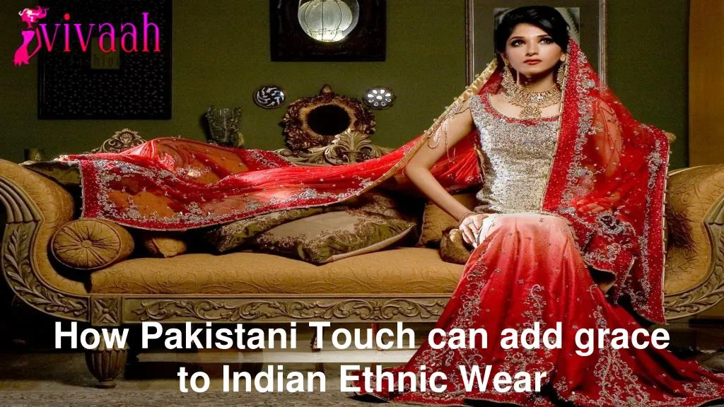 how pakistani touch can add grace to indian ethnic wear