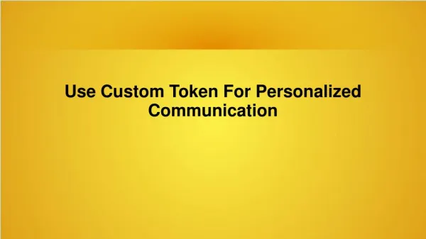 Use Custom Token For Personalized Communication