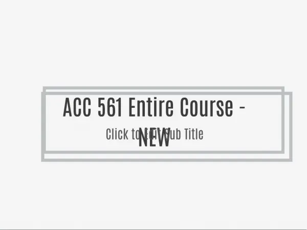 ACC 561 Entire Course - NEW