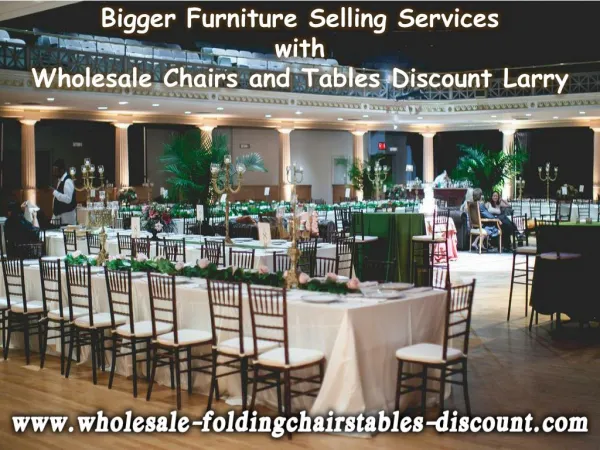 Bigger Furniture Selling Services with Wholesale Chairs and Tables Discount Larry