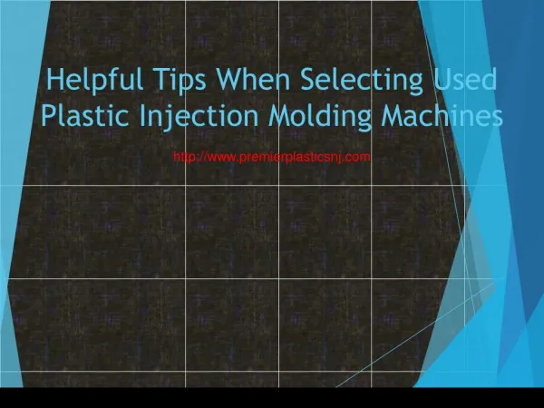 Helpful Tips When Selecting Used Plastic Injection Molding Machines