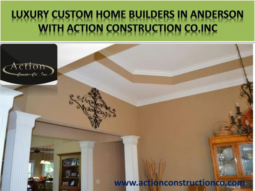 luxury custom home builders in anderson with action construction co inc