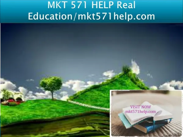 MKT 571 HELP Real Education/mkt571help.com