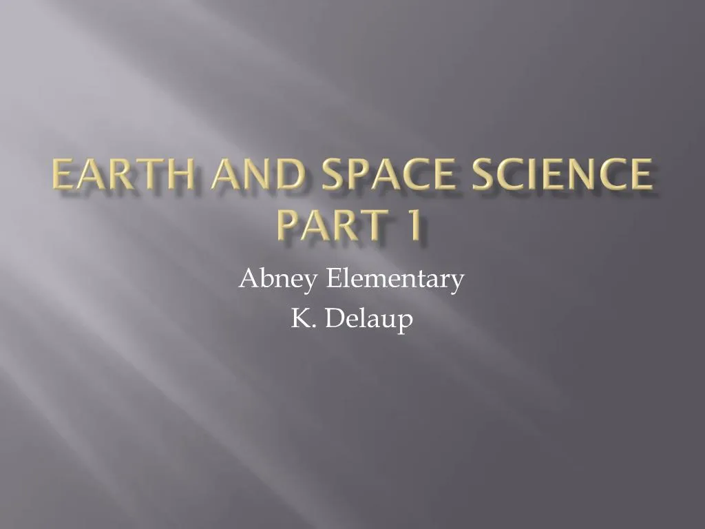 PPT - Earth and Space Science Part 1 PowerPoint Presentation, free ...