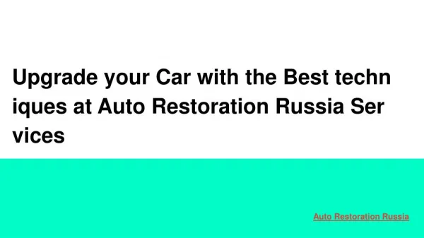 Upgrade your Car with the Best techniques at Auto Restoration Russia Services