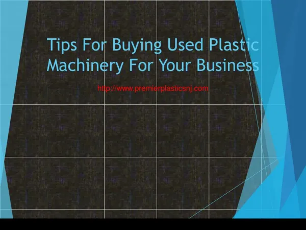 Tips For Buying Used Plastic Machinery For Your Business