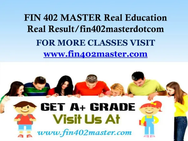 FIN 402 MASTER Real Education Real Result/fin402masterdotcom