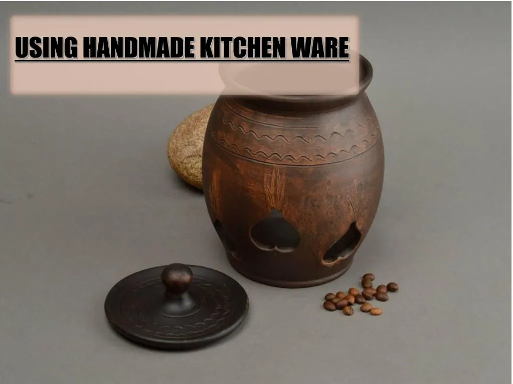 using handmade kitchen ware