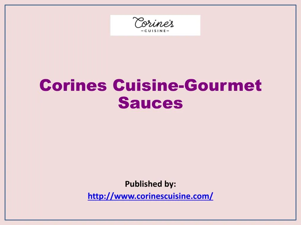 corines cuisine gourmet sauces published by http www corinescuisine com