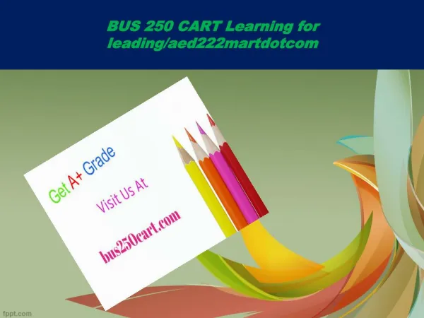 BUS 250 CART Learning for leading/bus250cartdotcom
