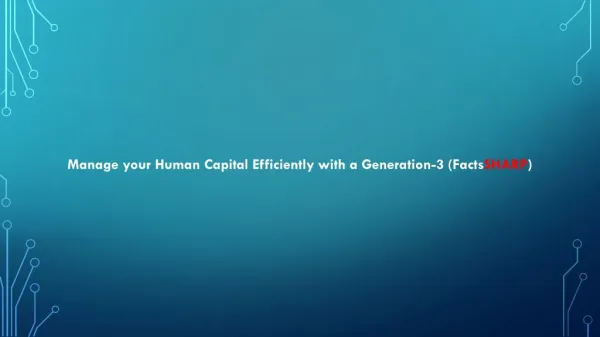 Manage your Human Capital Efficiently with a Generation-3 (FactsSHARP)