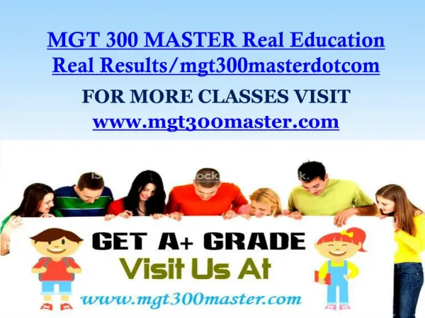 MGT 300 MASTER Real Education Real Results/mgt300masterdotcom