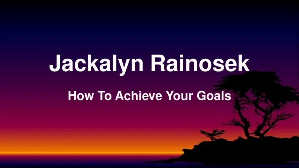 Jackalyn Rainosek PHD - How To Achieve Your Goals