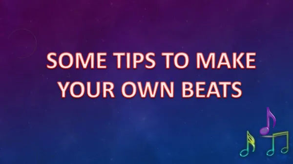 SOME TIPS TO MAKE YOUR OWN BEATS
