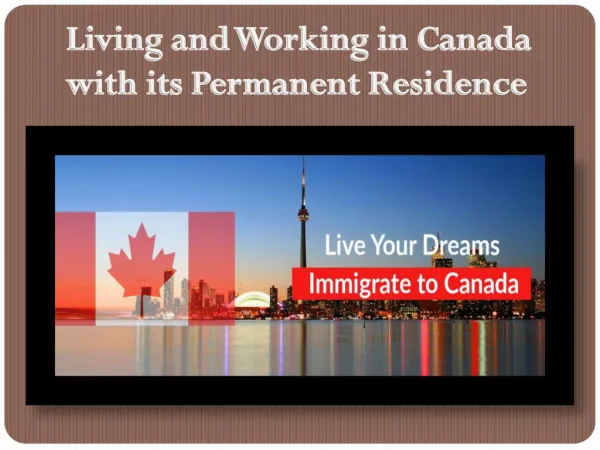 Living and Working in Canada with its Permanent Residence