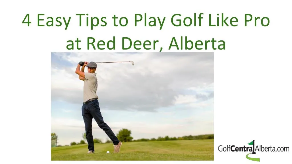 4 easy tips to play golf like pro at red deer alberta