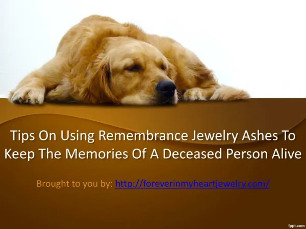 Tips on Using Remembrance Jewelry Ashes to Keep the Memories of a Deceased Person Alive