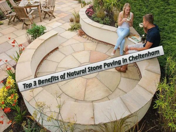 Top 3 Benefits of Natural Stone Paving in Cheltenham