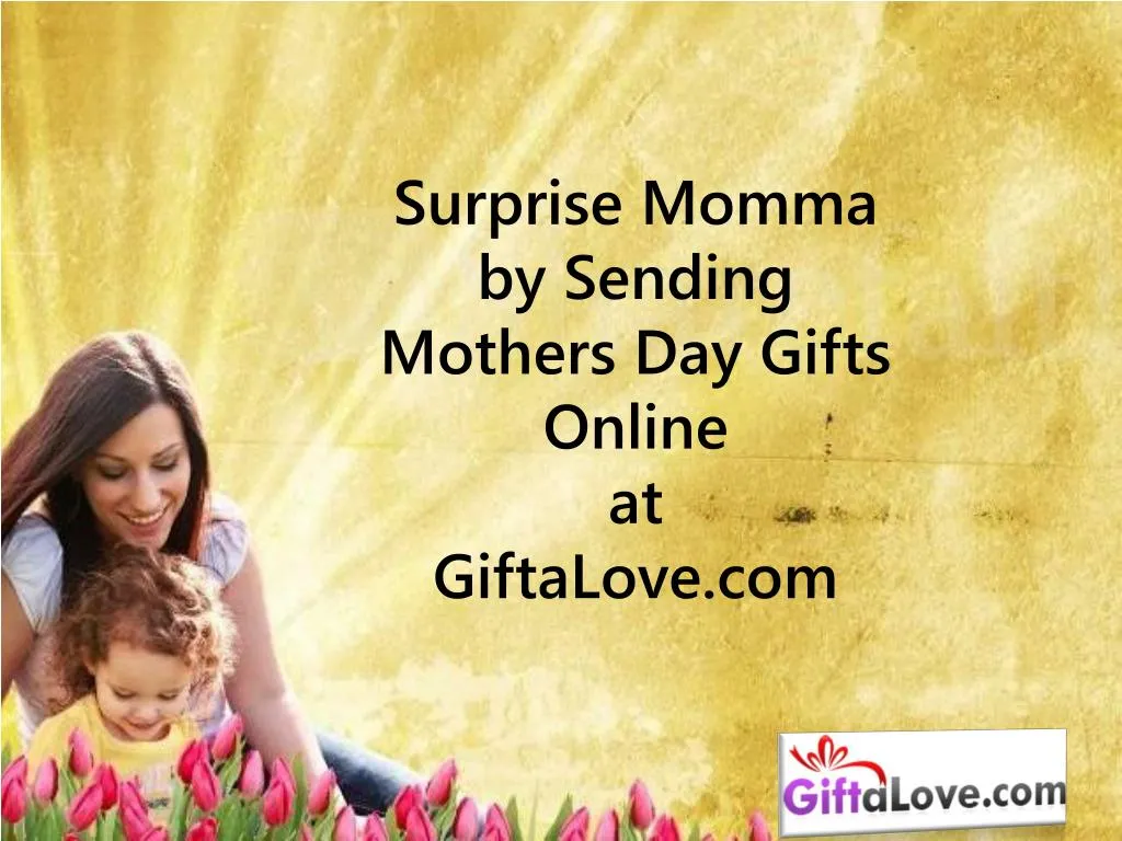 surprise momma by sending mothers day gifts online at giftalove com