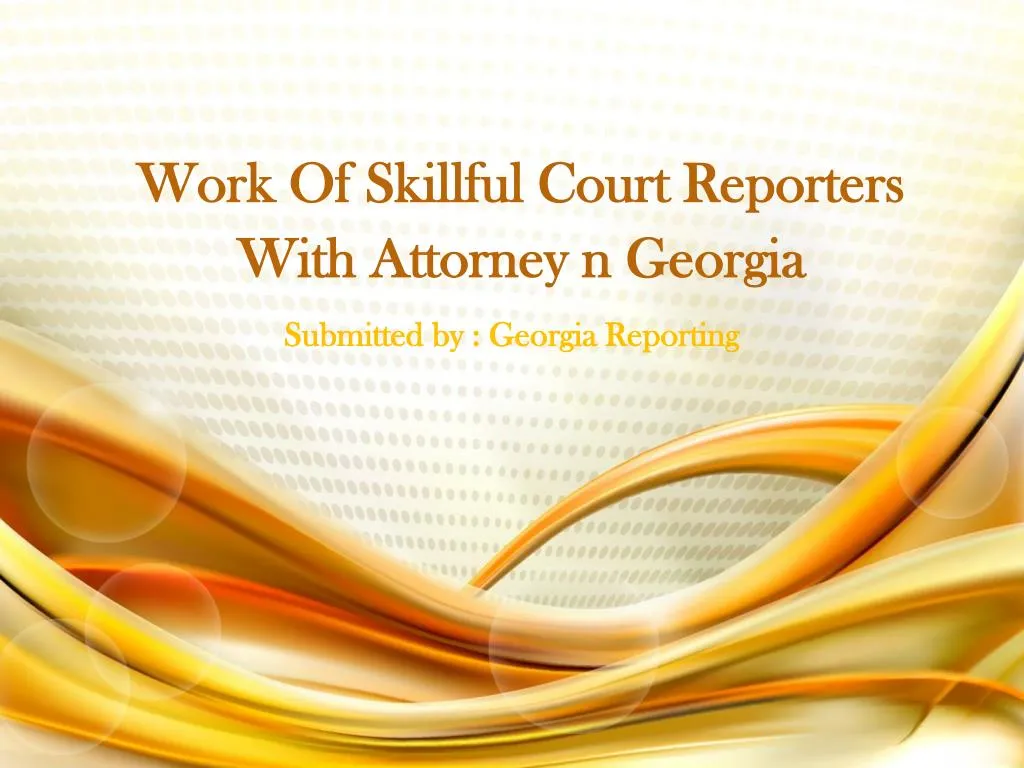work of skillful court reporters with attorney n georgia